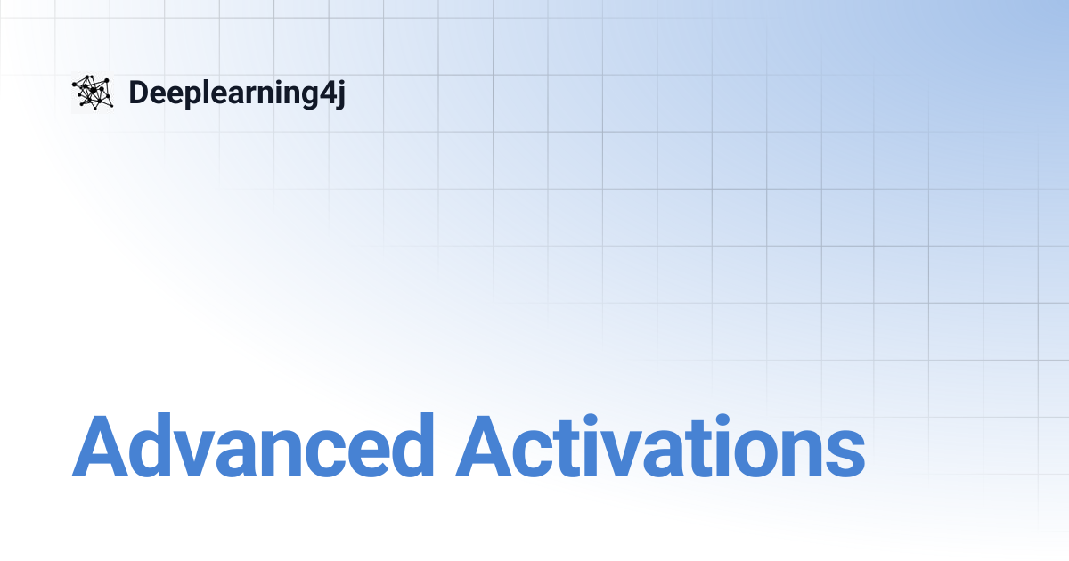 Advanced Activations | EN 1.0.0-M2 | Deeplearning4j