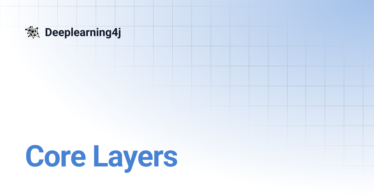 Core Layers | EN 1.0.0-beta6 | Deeplearning4j
